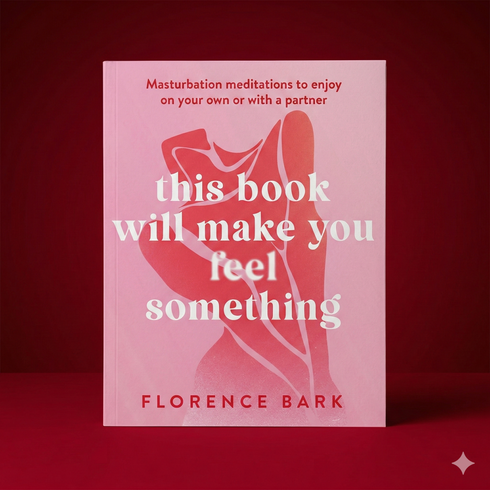 This Book Will Make You Feel Something: Masturbation Meditations to Use On Your Own Or with A Partner